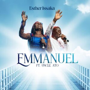 IMG-20251208-WA0059-300x300 Esther Issaka releases new single "Emmanuel" featuring Uncle Ato which is now available on all streaming platforms
